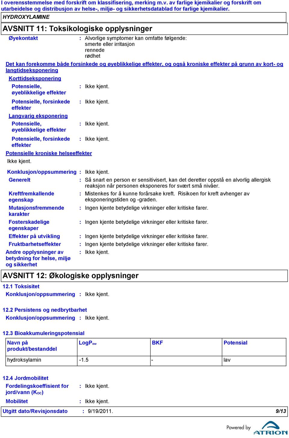 kroniske effekter på grunn av kort og langtidseksponering Korttidseksponering Potensielle, øyeblikkelige effekter Potensielle, forsinkede effekter Langvarig eksponering Potensielle, øyeblikkelige