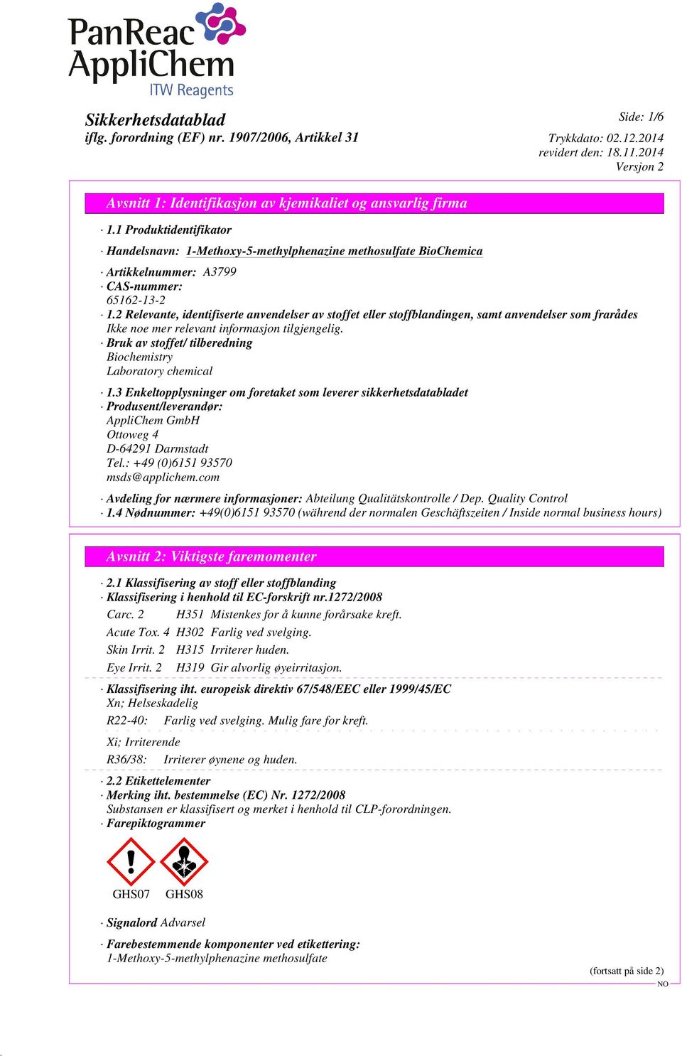 3 Enkeltopplysninger om foretaket som leverer sikkerhetsdatabladet Produsent/leverandør: AppliChem GmbH Ottoweg 4 D-64291 Darmstadt Tel.: +49 (0)6151 93570 msds@applichem.