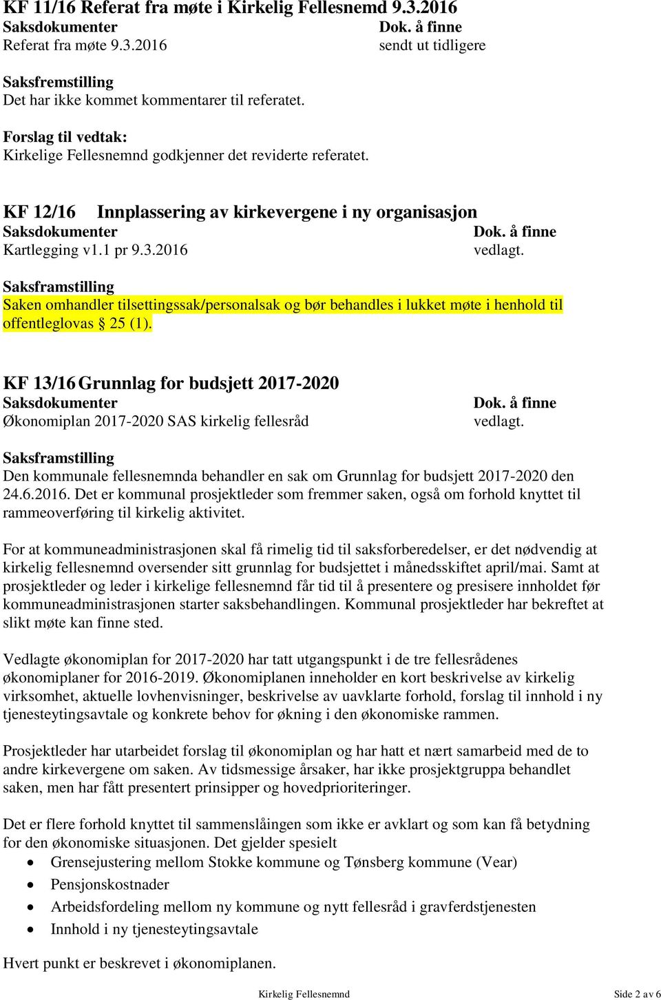 Saken omhandler tilsettingssak/personalsak og bør behandles i lukket møte i henhold til offentleglovas 25 (1).