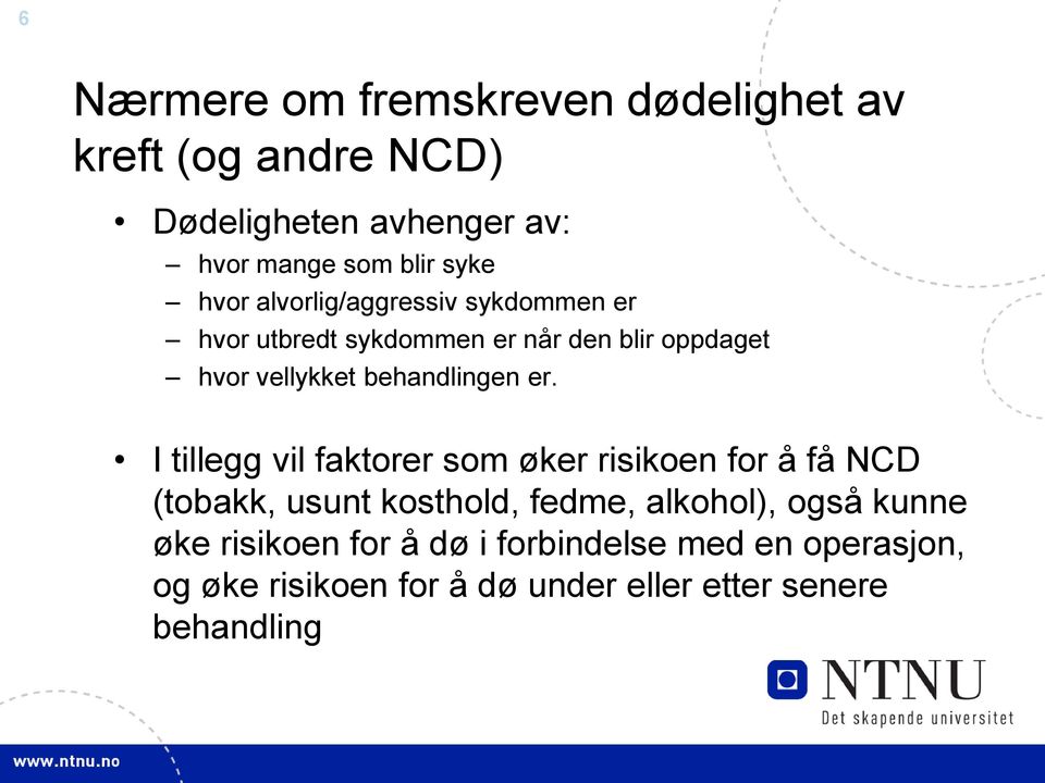 er. I tillegg vil faktorer som øker risikoen for å få NCD (tobakk, usunt kosthold, fedme, alkohol), også kunne