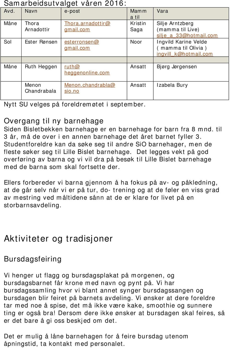 com Ansatt Bjørg Jørgensen Menon Chandrabala Menon.chandrabla@ sio.no Ansatt Izabela Bury Nytt SU velges på foreldremøtet i september.