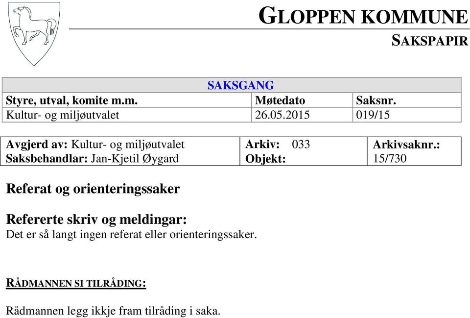 2015 019/15 Avgjerd av: Kultur- og miljøutvalet Saksbehandlar: Jan-Kjetil Øygard Referat og