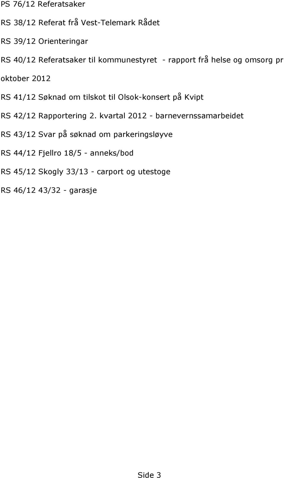 RS41/12SøknadomtilskottilOlsok-konsertpåKvipt RS42/12Rapportering2.