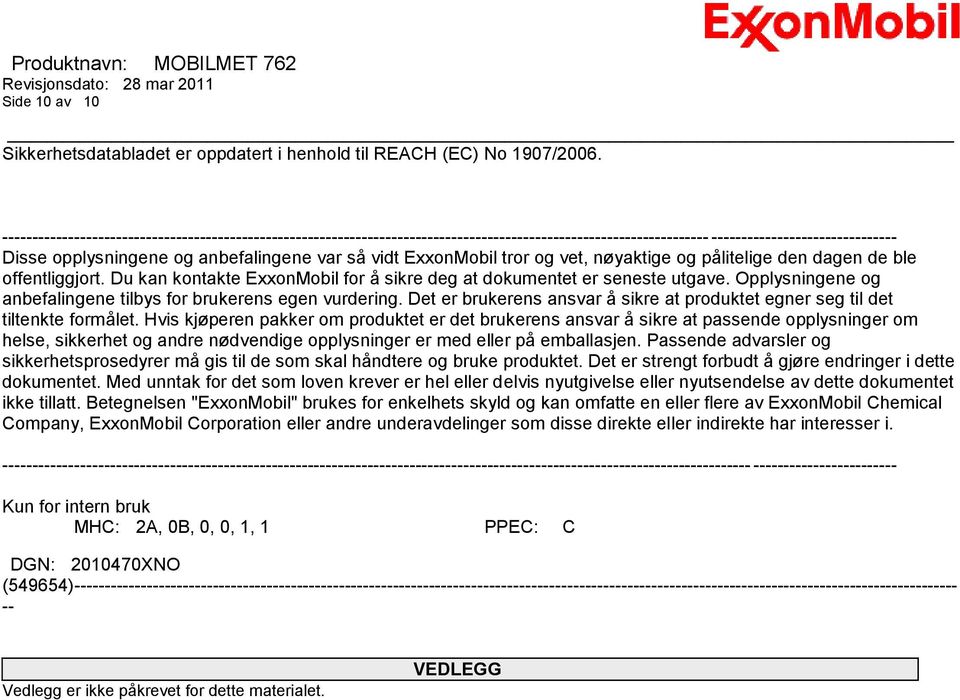 ExxonMobil tror og vet, nøyaktige og pålitelige den dagen de ble offentliggjort. Du kan kontakte ExxonMobil for å sikre deg at dokumentet er seneste utgave.