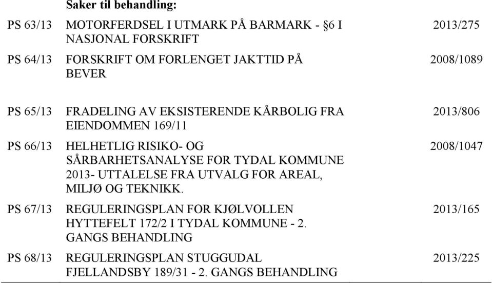 SÅRBARHETSANALYSE FOR TYDAL KOMMUNE 2013- UTTALELSE FRA UTVALG FOR AREAL, MILJØ OG TEKNIKK.