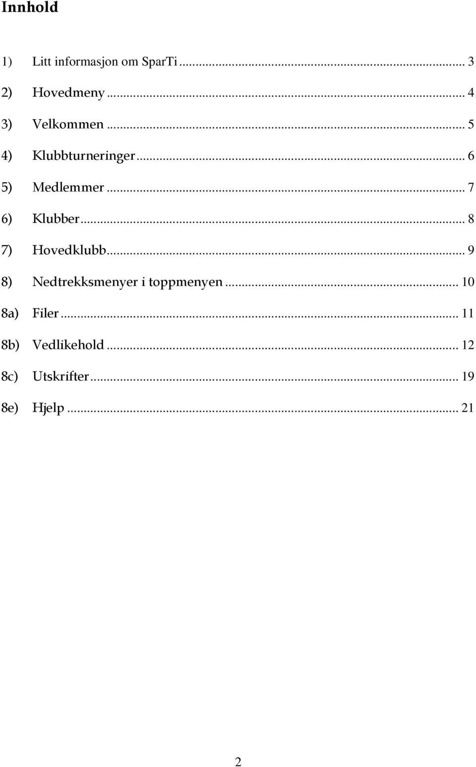 .. 7 6) Klubber... 8 7) Hovedklubb.