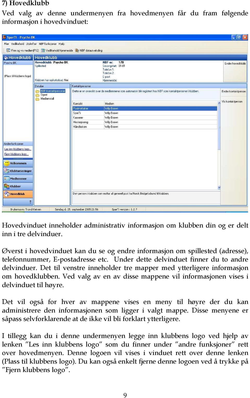 Det til venstre inneholder tre mapper med ytterligere informasjon om hovedklubben. Ved valg av en av disse mappene vil informasjonen vises i delvinduet til høyre.