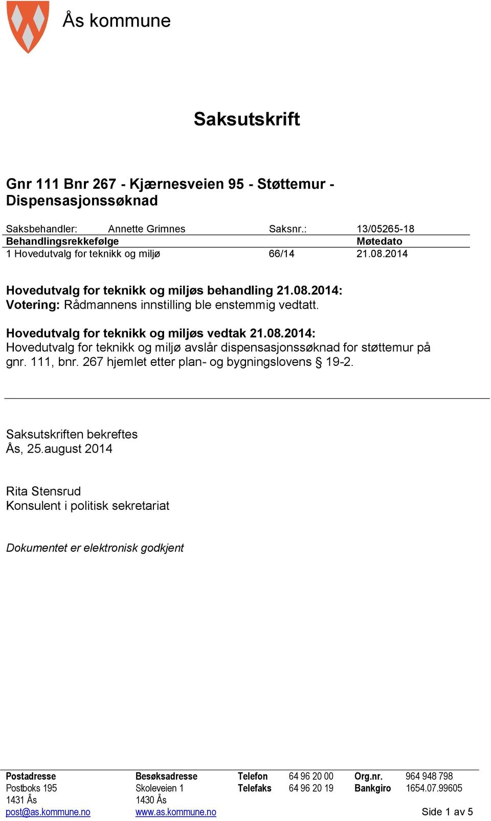 Hovedutvalg for teknikk og miljøs vedtak 21.08.2014: Hovedutvalg for teknikk og miljø avslår dispensasjonssøknad for støttemur på gnr. 111, bnr. 267 hjemlet etter plan- og bygningslovens 19-2.