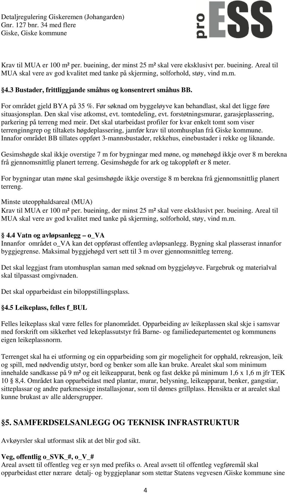 tomtedeling, evt. forstøtningsmurar, garasjeplassering, parkering på terreng med meir.