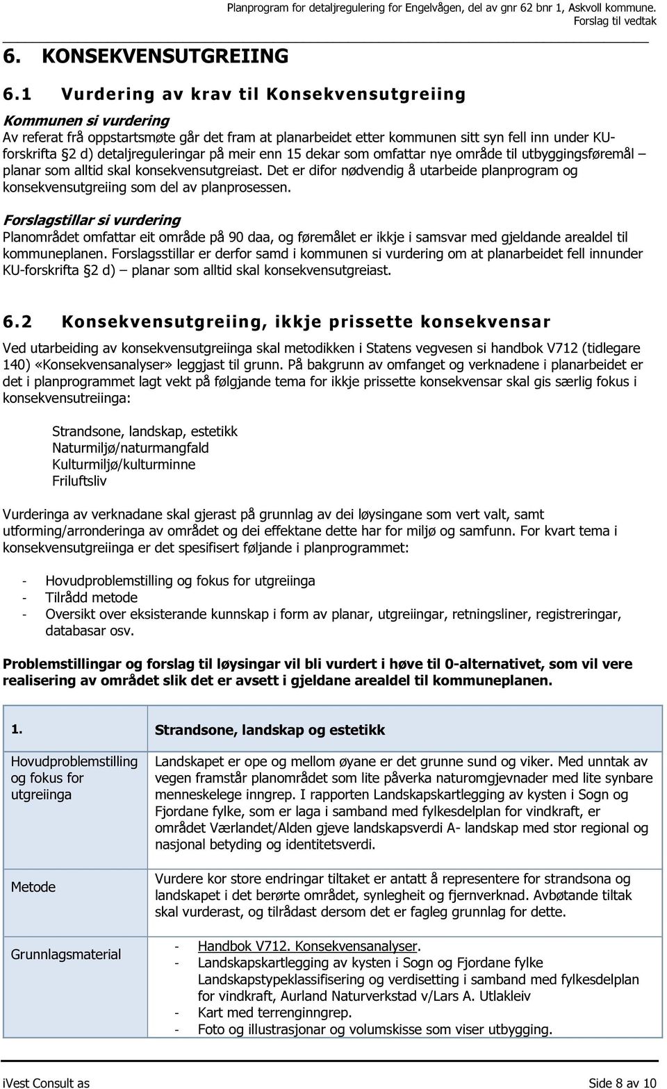 på meir enn 15 dekar som omfattar nye område til utbyggingsføremål planar som alltid skal konsekvensutgreiast.