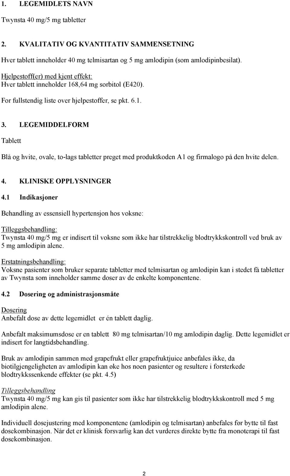 LEGEMIDDELFORM Tablett Blå og hvite, ovale, to-lags tabletter preget med produktkoden A1 og firmalogo på den hvite delen. 4. KLINISKE OPPLYSNINGER 4.