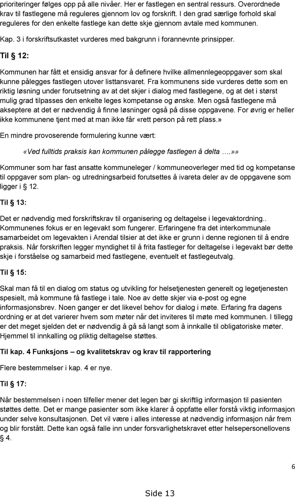 Til 12: Kommunen har fått et ensidig ansvar for å definere hvilke allmennlegeoppgaver som skal kunne pålegges fastlegen utover listtansvaret.