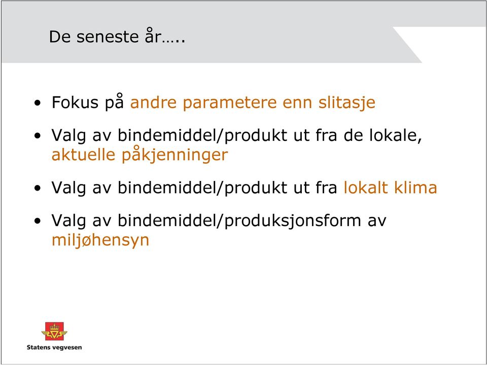 bindemiddel/produkt ut fra de lokale, aktuelle