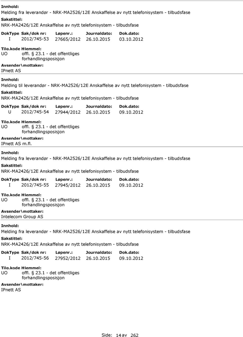 2012 Melding fra leverandør - NRK-MA2526/12E Anskaffelse av nytt telefonisystem - tilbudsfase O 2012/745-55 27945/2012 ntelecom Group AS 09.