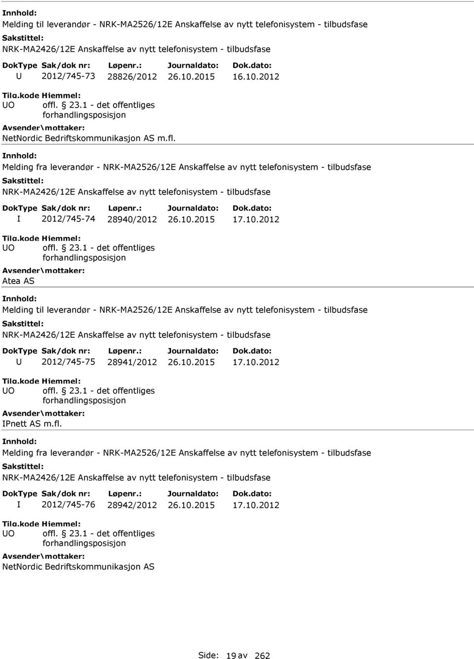 Melding fra leverandør - NRK-MA2526/12E Anskaffelse av nytt telefonisystem - tilbudsfase O 2012/745-74 28940/2012 Atea AS 17.10.
