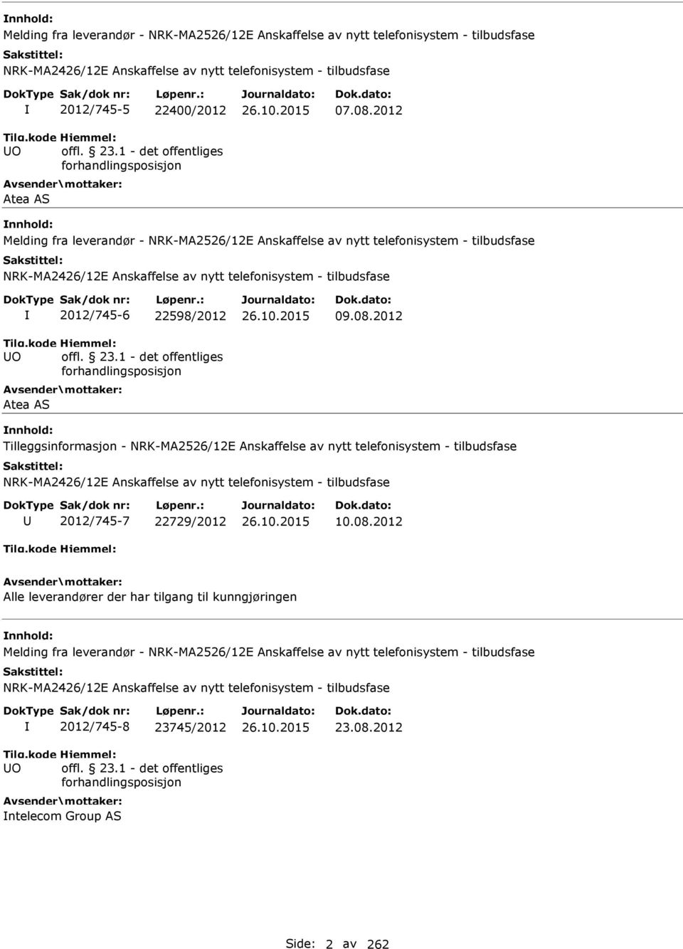 2012 Tilleggsinformasjon - NRK-MA2526/12E Anskaffelse av nytt telefonisystem - tilbudsfase 2012/745-7 22729/2012 10.08.