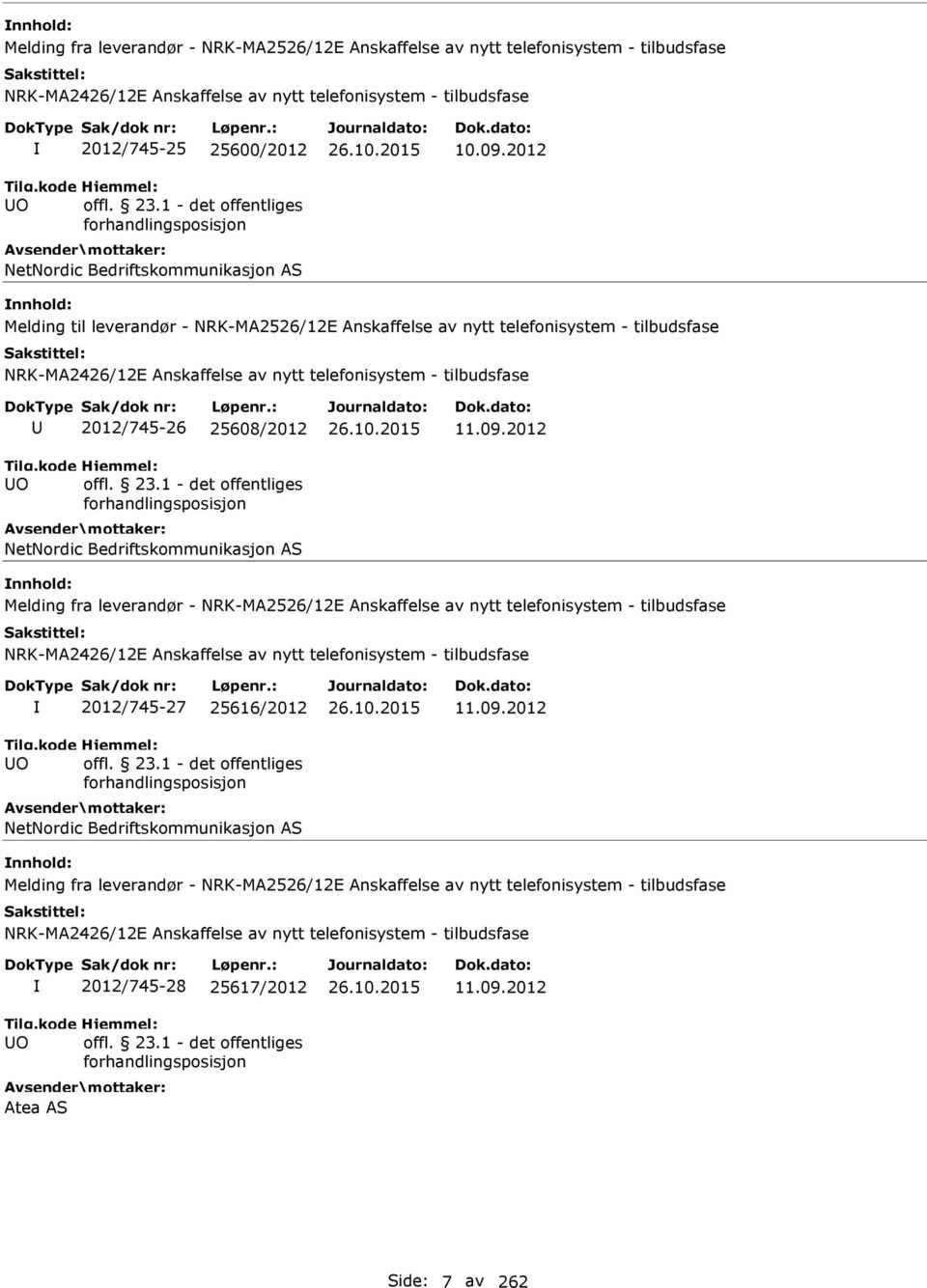 09.2012 Melding fra leverandør - NRK-MA2526/12E Anskaffelse av nytt telefonisystem - tilbudsfase O 2012/745-27 25616/2012 NetNordic Bedriftskommunikasjon AS