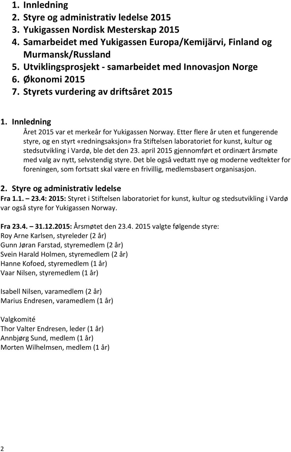 Etter flere år uten et fungerende styre, og en styrt «redningsaksjon» fra Stiftelsen laboratoriet for kunst, kultur og stedsutvikling i Vardø, ble det den 23.