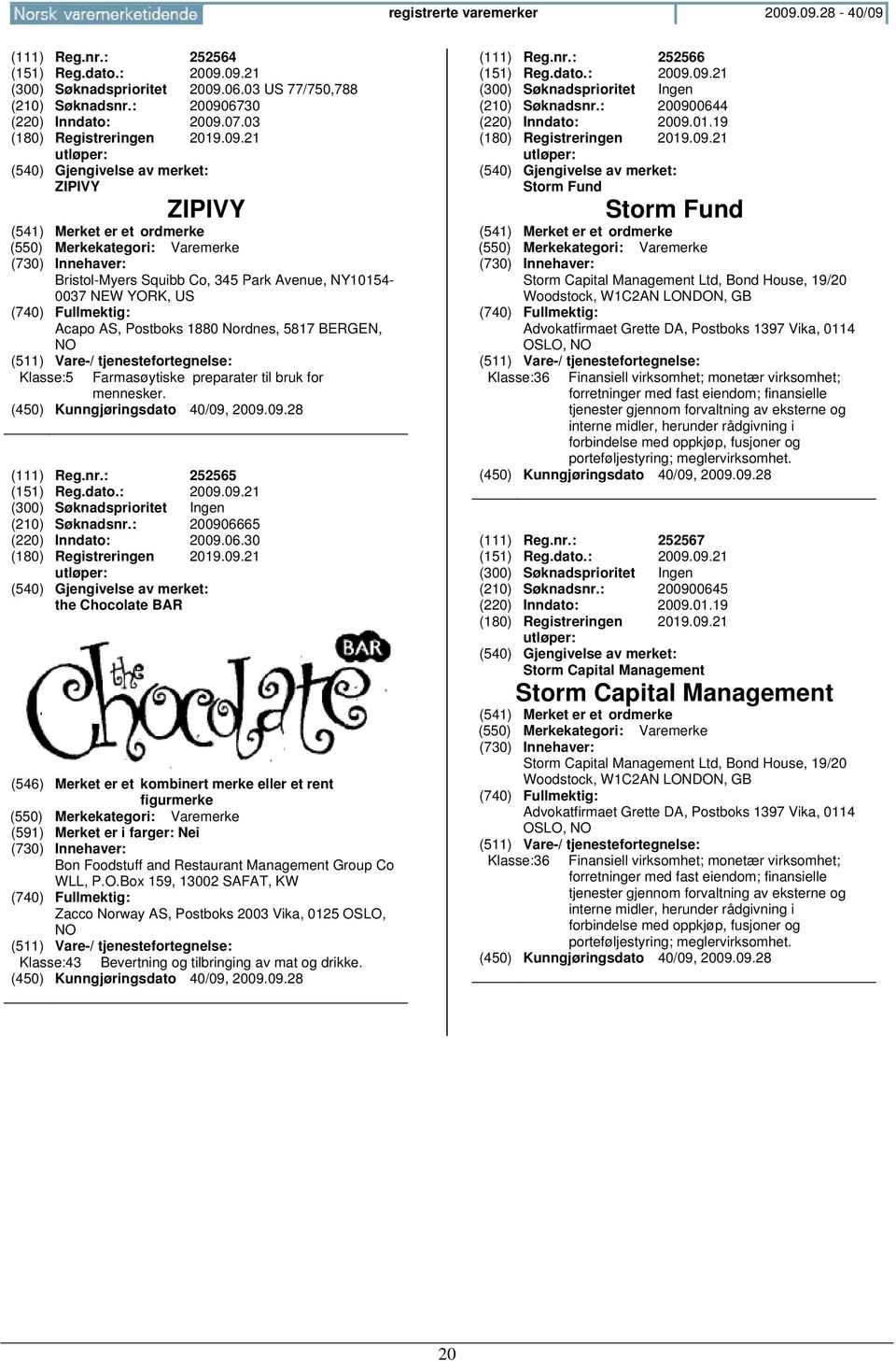 21 ZIPIVY ZIPIVY Bristol-Myers Squibb Co, 345 Park Avenue, NY10154-0037 NEW YORK, US Acapo AS, Postboks 1880 Nordnes, 5817 BERGEN, Klasse:5 Farmasøytiske preparater til bruk for mennesker. (111) Reg.