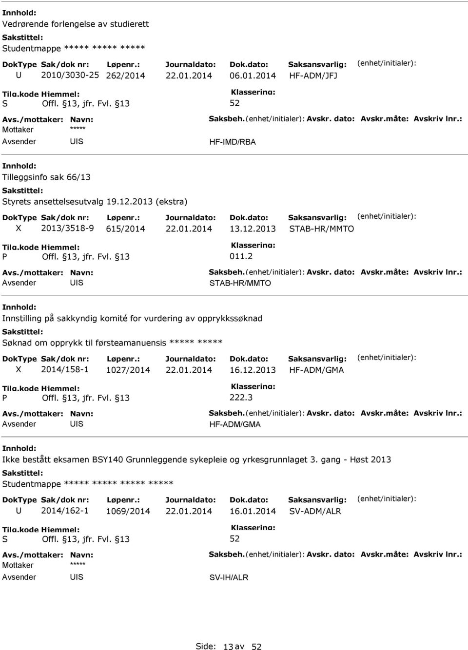 2 TAB-HR/MMTO TAB-HR/MMTO nnstilling på sakkyndig komité for vurdering av opprykkssøknad øknad om opprykk til førsteamanuensis ***** ***** 2014/158-1