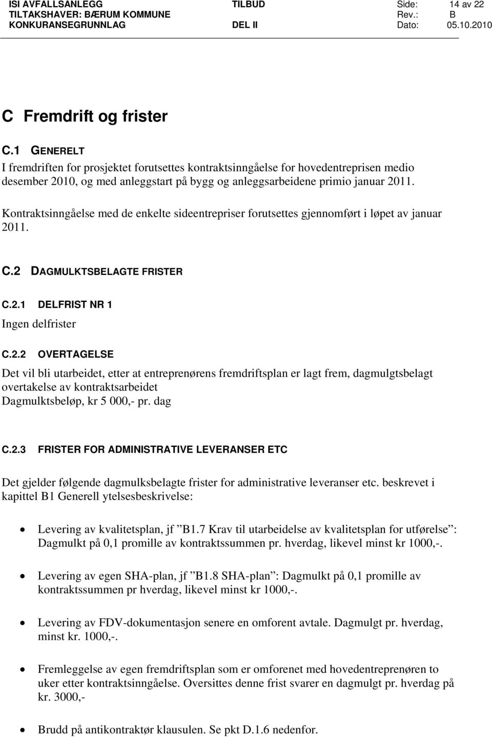 Kontraktsinngåelse med de enkelte sideentrepriser forutsettes gjennomført i løpet av januar 20