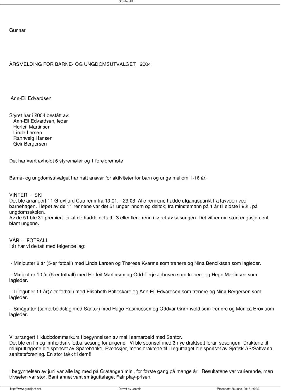 - 29.03. Alle rennene hadde utgangspunkt fra lavvoen ved barnehagen. I løpet av de 11 rennene var det 51 unger innom og deltok; fra minstemann på 1 år til eldste i 9.kl. på ungdomsskolen.