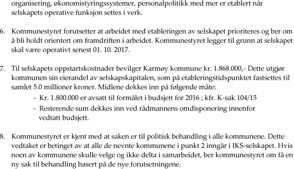 Kommunestyret legger til grunn at selskapet skal være operativt senest 01. 10. 2017. 7. Til selskapets oppstartskostnader bevilger Karmøy kommune kr. 1.868.