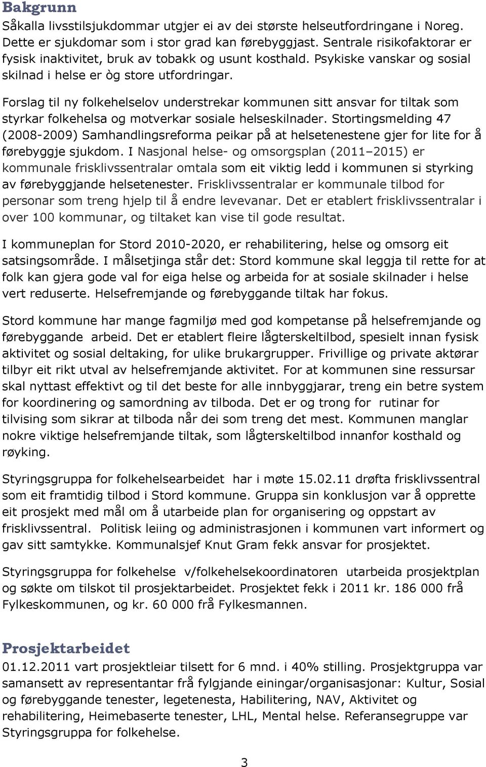 Forslag til ny folkehelselov understrekar kommunen sitt ansvar for tiltak som styrkar folkehelsa og motverkar sosiale helseskilnader.