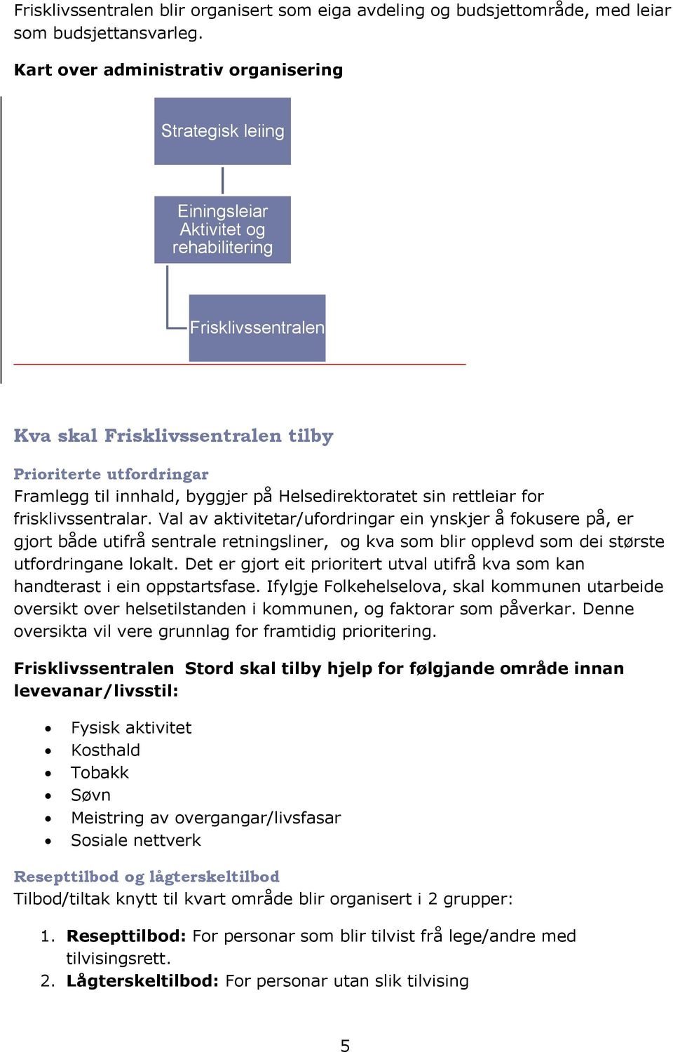 byggjer på Helsedirektoratet sin rettleiar for frisklivssentralar.