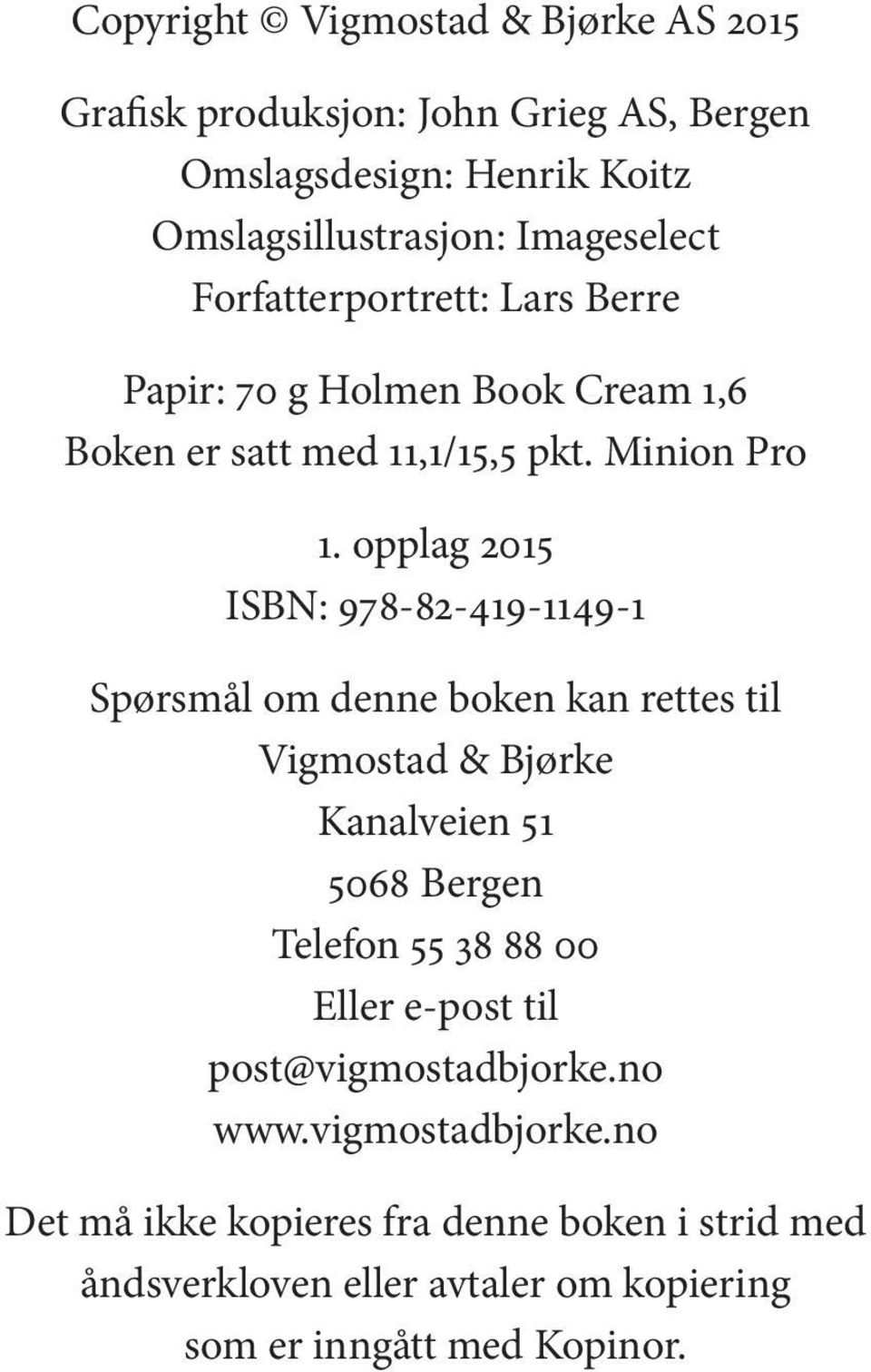 opp lag 2015 ISBN: 978-82-419-1149-1 Spørs mål om denne bo ken kan ret tes til Vigmostad & Bjørke Kanalveien 51 5068 Bergen Te le fon 55 38 88 00