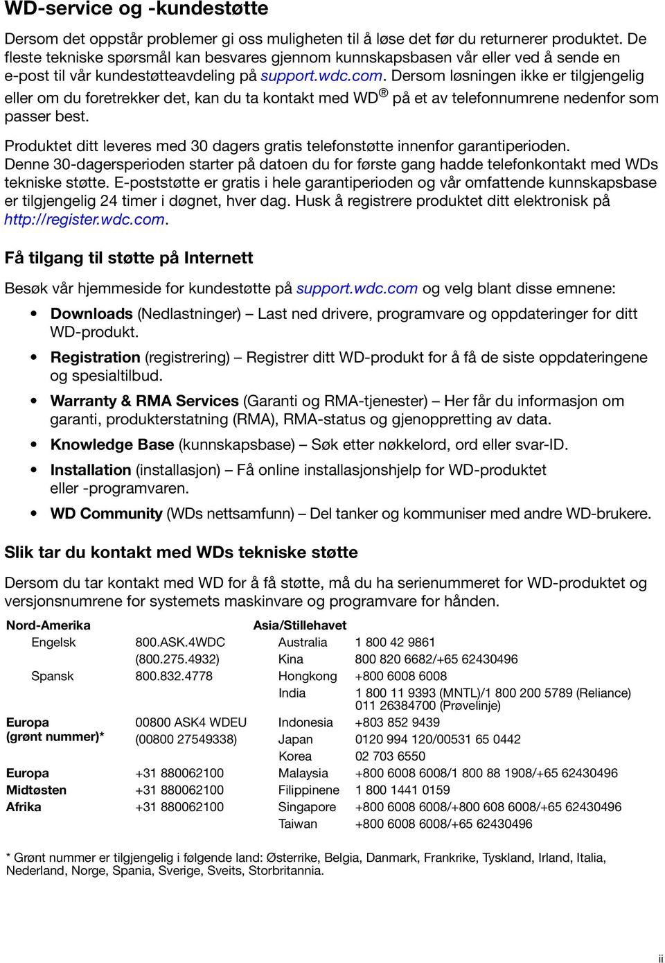 Dersom løsningen ikke er tilgjengelig eller om du foretrekker det, kan du ta kontakt med WD på et av telefonnumrene nedenfor som passer best.