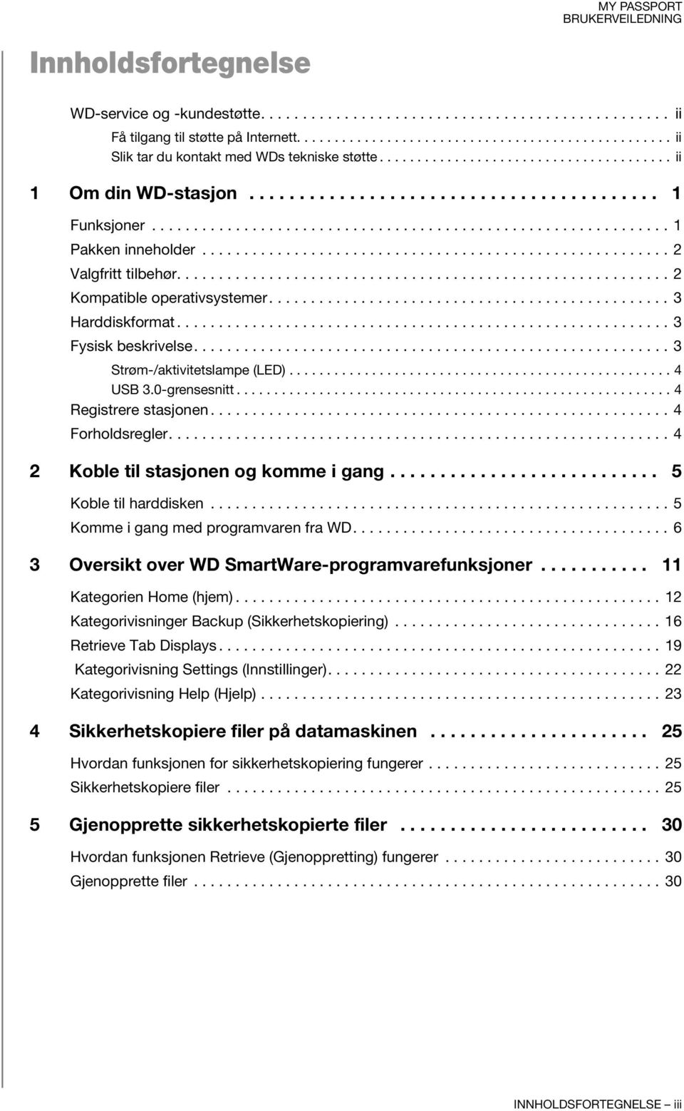 ....................................................... 2 Valgfritt tilbehør........................................................... 2 Kompatible operativsystemer................................................ 3 Harddiskformat.