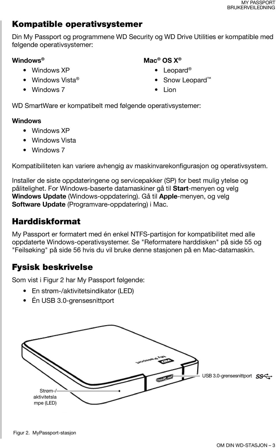 Installer de siste oppdateringene og servicepakker (SP) for best mulig ytelse og pålitelighet. For Windows-baserte datamaskiner gå til Start-menyen og velg Windows Update (Windows-oppdatering).