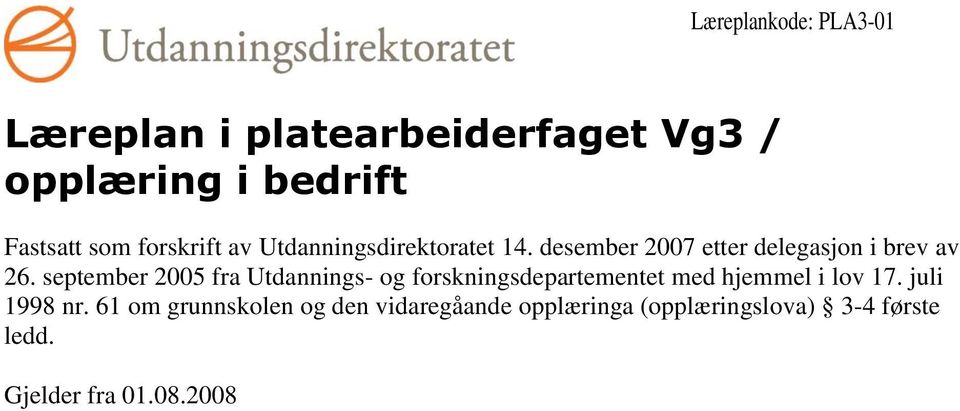 september 2005 fra Utdannings- og forskningsdepartementet med hjemmel i lov 17. juli 1998 nr.