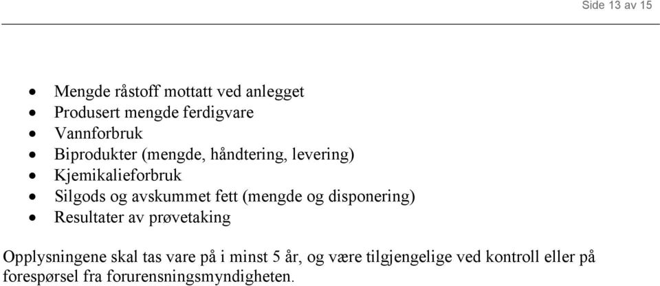 (mengde og disponering) Resultater av prøvetaking Opplysningene skal tas vare på i minst