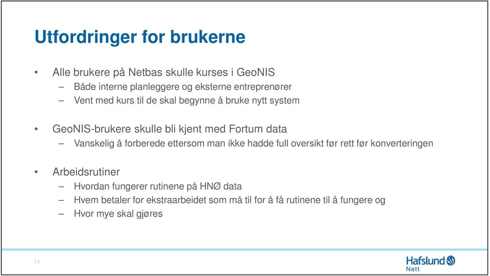 Vanskelig å forberede ettersom man ikke hadde full oversikt før rett før konverteringen Arbeidsrutiner Hvordan