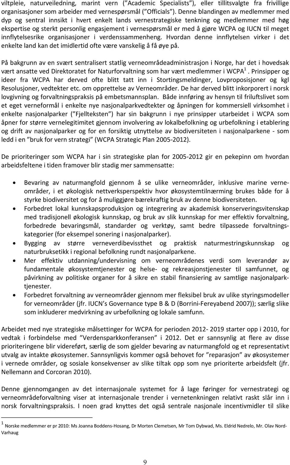 WCPA og IUCN til meget innflytelsesrike organisasjoner i verdenssammenheng. Hvordan denne innflytelsen virker i det enkelte land kan det imidlertid ofte være vanskelig å få øye på.