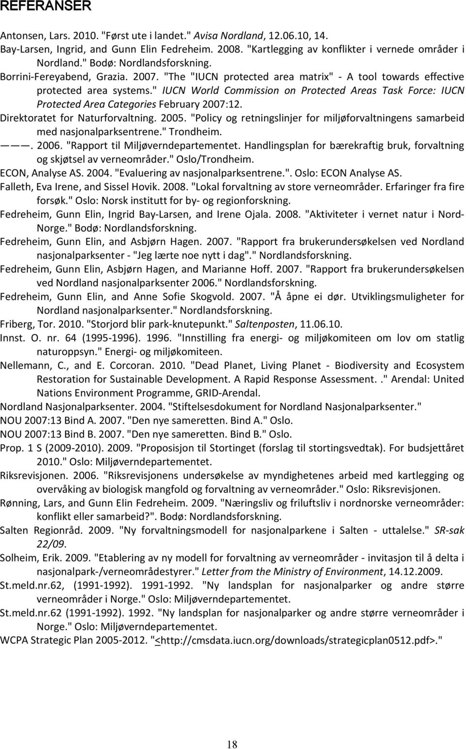 " IUCN World Commission on Protected Areas Task Force: IUCN Protected Area Categories February 2007:12. Direktoratet for Naturforvaltning. 2005.