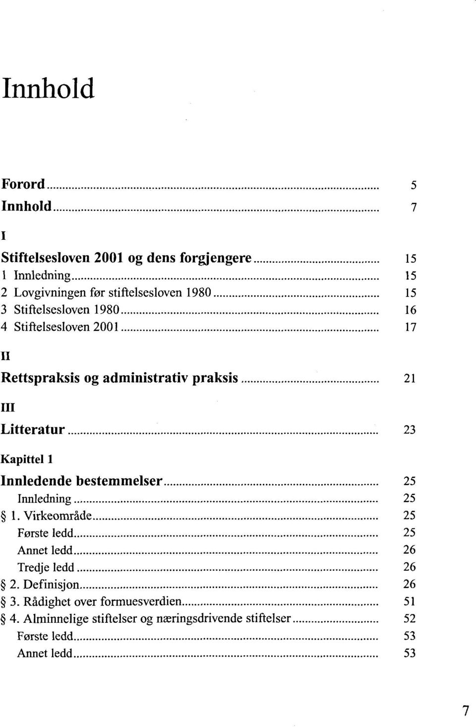 Kapittel 1 Innledende bestemmelser 25 Innledning 25 1. Virkeomràde 25 F0rste ledd 25 Annet ledd 26 Tredjeledd 26 2.