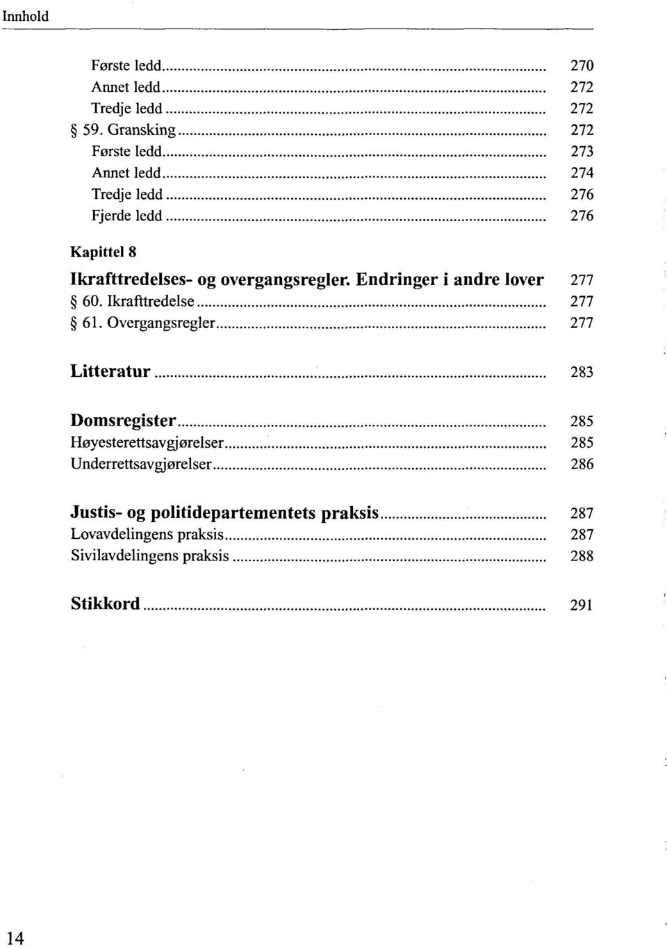 overgangsregler. Endringer i andre lover 277 60. Ikrafttredelse 277 61.