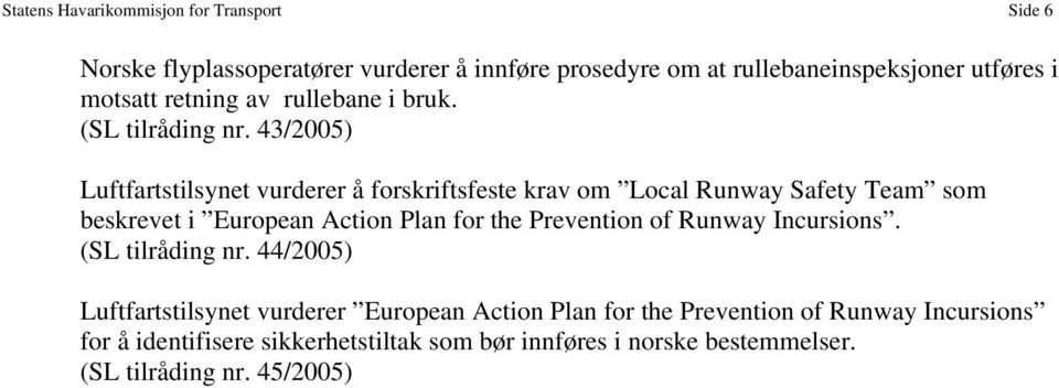 43/2005) Luftfartstilsynet vurderer å forskriftsfeste krav om Local Runway Safety Team som beskrevet i European Action Plan for the Prevention
