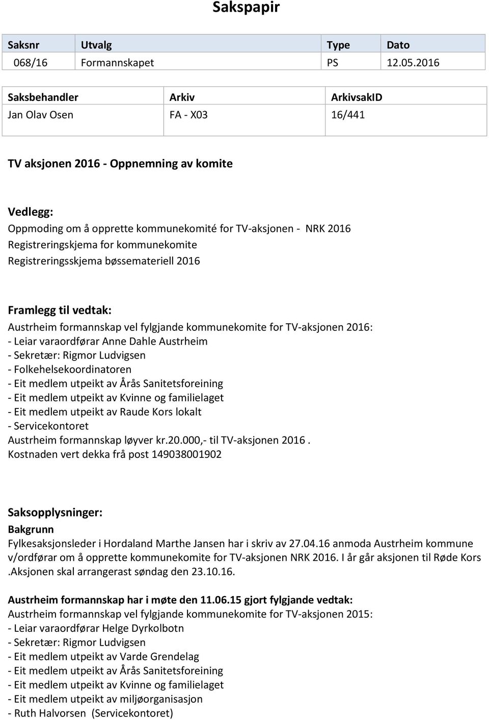 for kommunekomite Registreringsskjema bøssemateriell 2016 Framlegg til vedtak: Austrheim formannskap vel fylgjande kommunekomite for TV-aksjonen 2016: - Leiar varaordførar Anne Dahle Austrheim -