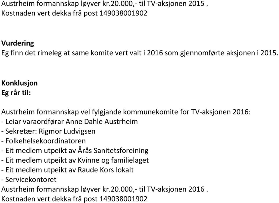 Konklusjon Eg rår til: Austrheim formannskap vel fylgjande kommunekomite for TV-aksjonen 2016: - Leiar varaordførar Anne Dahle Austrheim - Sekretær: Rigmor