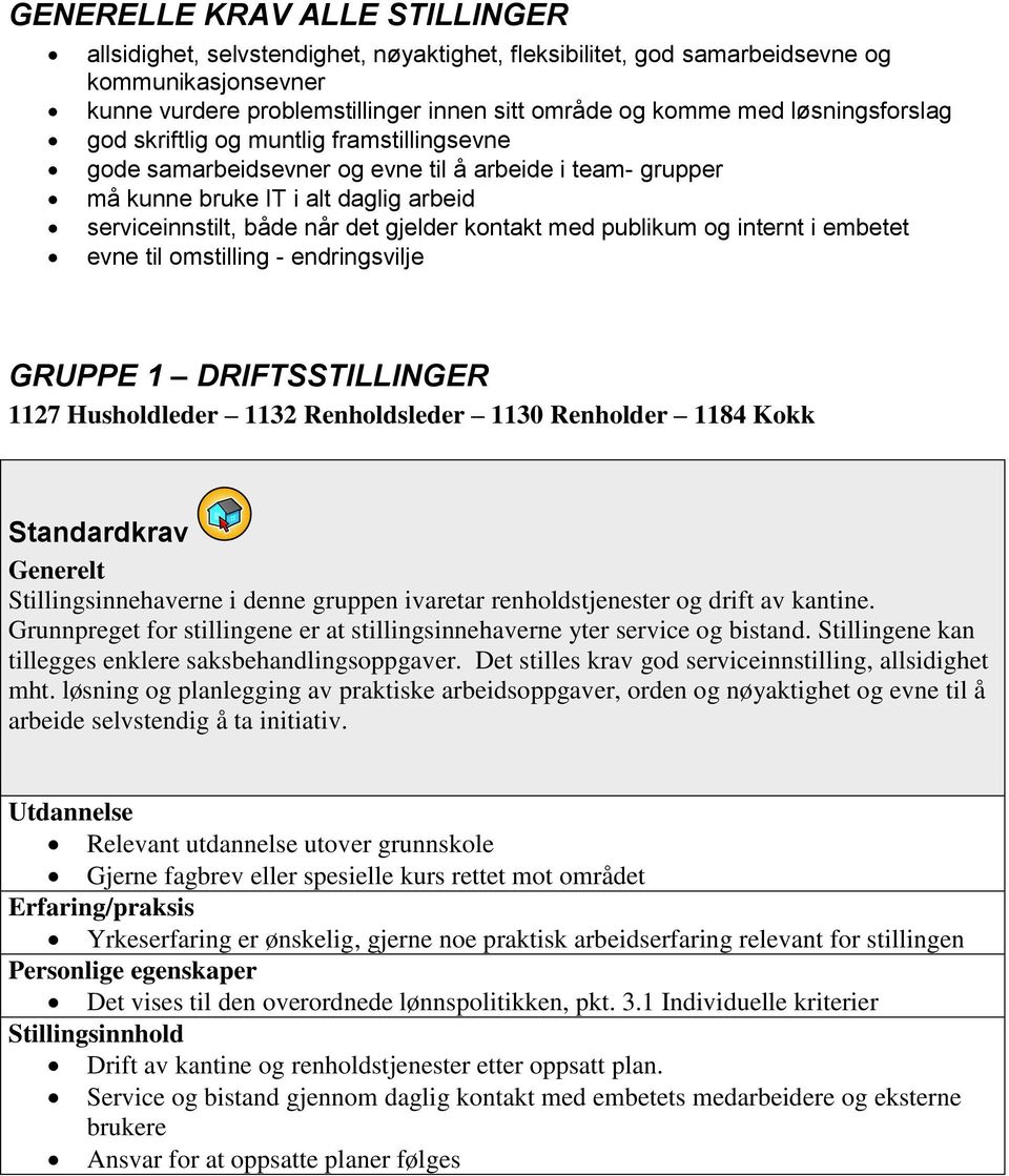 kontakt med publikum og internt i embetet evne til omstilling - endringsvilje GRUPPE 1 DRIFTSSTILLINGER 1127 Husholdleder 1132 Renholdsleder 1130 Renholder 1184 Kokk Standardkrav Generelt