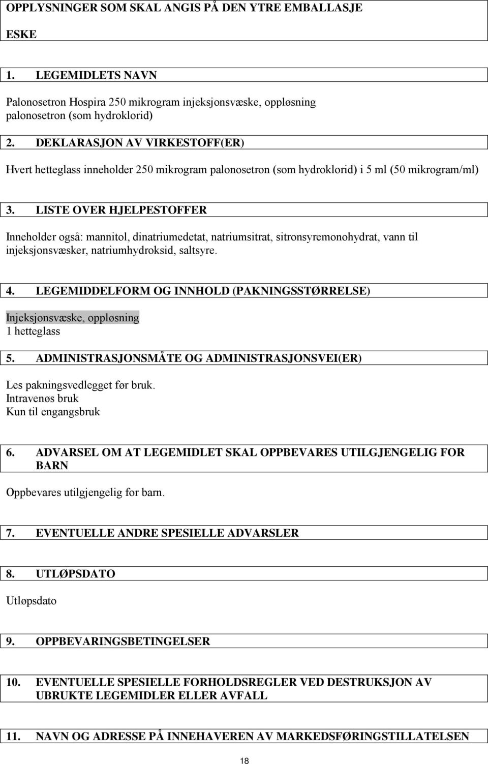 LISTE OVER HJELPESTOFFER Inneholder også: mannitol, dinatriumedetat, natriumsitrat, sitronsyremonohydrat, vann til injeksjonsvæsker, natriumhydroksid, saltsyre. 4.