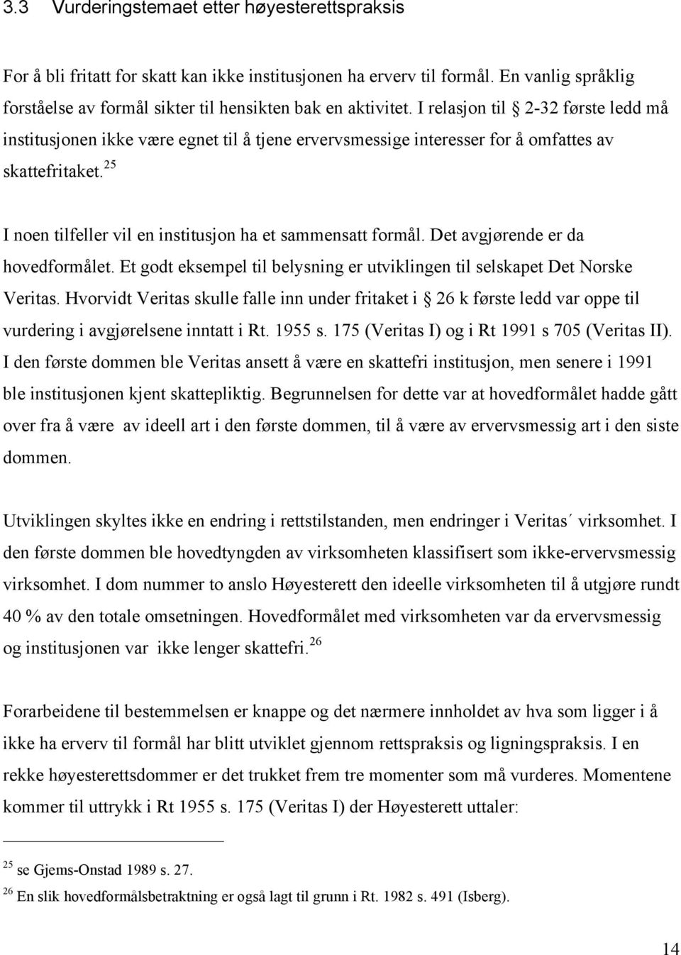 Det avgjørende er da hovedformålet. Et godt eksempel til belysning er utviklingen til selskapet Det Norske Veritas.