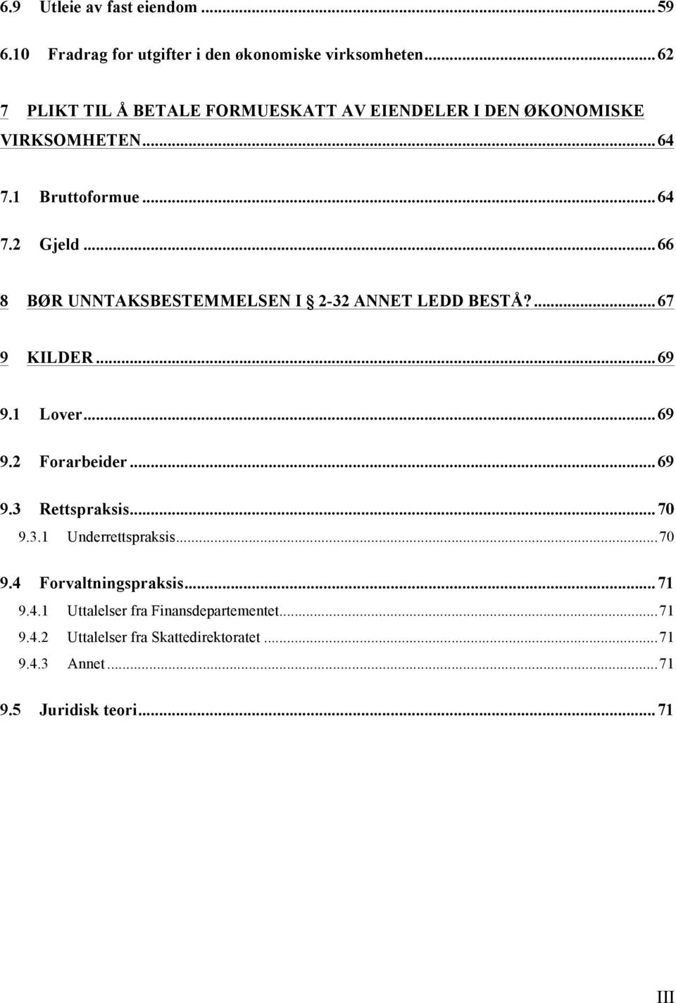 .. 66 8 BØR UNNTAKSBESTEMMELSEN I 2-32 ANNET LEDD BESTÅ?... 67 9 KILDER... 69 9.1 Lover... 69 9.2 Forarbeider... 69 9.3 Rettspraksis.