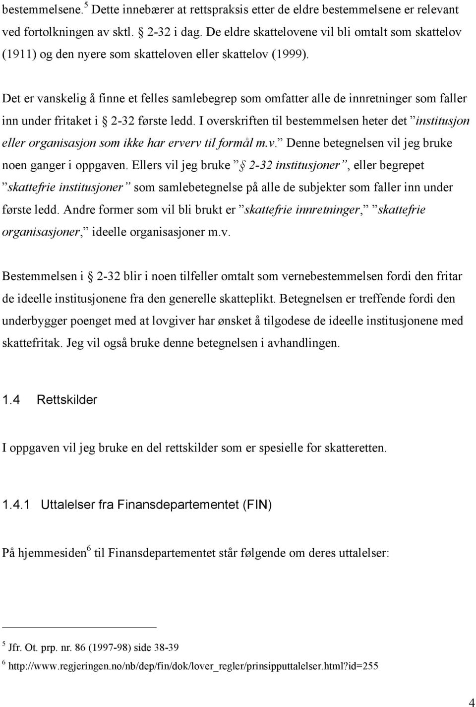 Det er vanskelig å finne et felles samlebegrep som omfatter alle de innretninger som faller inn under fritaket i 2-32 første ledd.