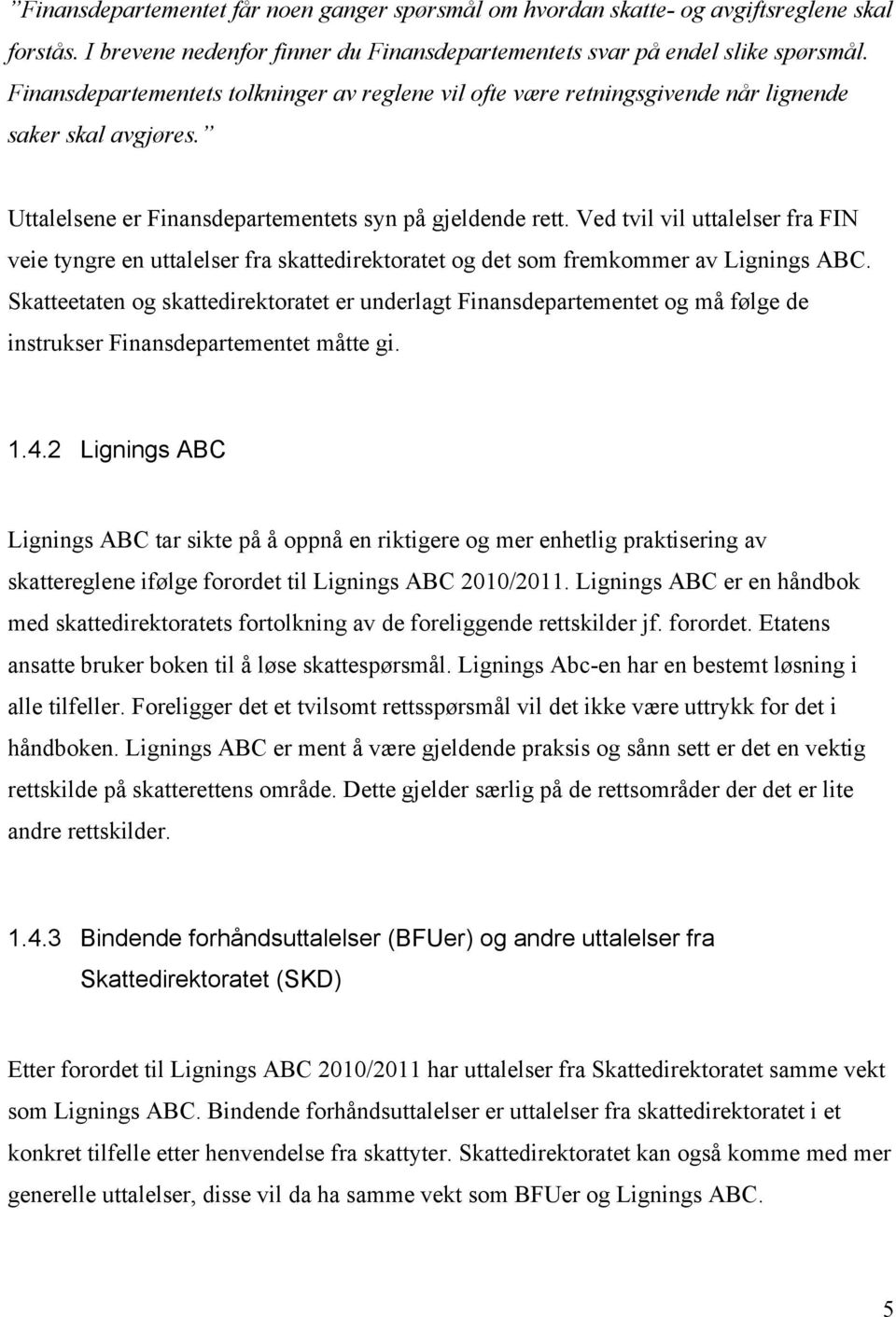 Ved tvil vil uttalelser fra FIN veie tyngre en uttalelser fra skattedirektoratet og det som fremkommer av Lignings ABC.