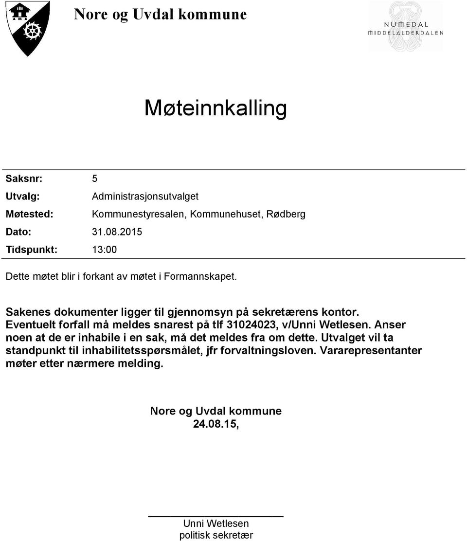 Eventuelt forfall må meldes snarest på tlf 31024023, v/unni Wetlesen. Anser noen at de er inhabile i en sak, må det meldes fra om dette.